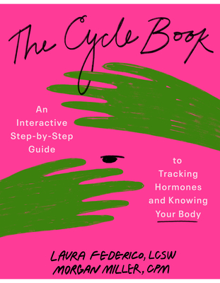 The Cycle Book: An Interactive Step-By-Step Guide to Tracking Hormones and Knowing Your Body