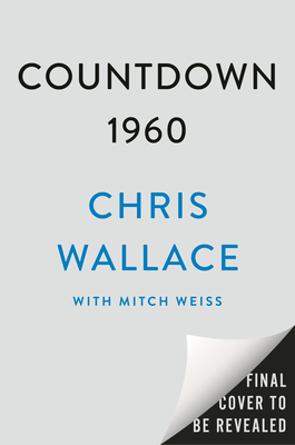 Countdown 1960: The Behind-The-Scenes Story of the 311 Days That Changed America's Politics Forever