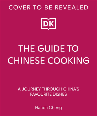 The Guide to Chinese Cooking: A Journey Through China's Favorite Dishes