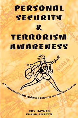 Personal Security & Terrorism Awareness: A Comprehensive Risk Reduction Guide For the American Traveler