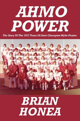 AHMO Power: The Story Of the 1977 Texas 2A State Champion Wylie Pirates