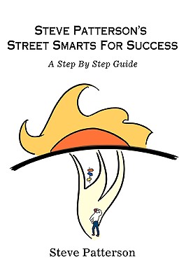 Steve Patterson's Street Smarts For Success: A Step By Step Guide