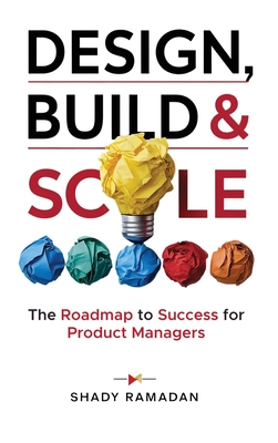 Design, Build & Scale: The Roadmap to Success for Product Manager