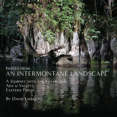 Images from an Intermontane Landscape: A Journey into the Keveri and Ada'u Valleys of Eastern Papua