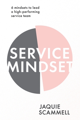 Service Mindset: 6 Mindsets to Lead a High-Performing Service Team