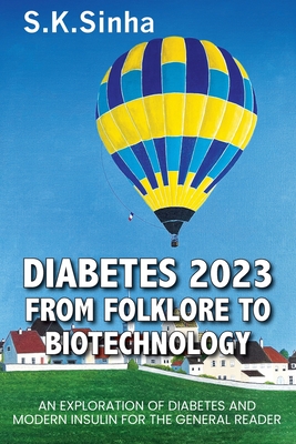 Diabetes 2023. from Folklore to Biotechnology: An Exploration of Diabetes and Insulin for the General Reader