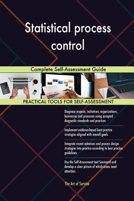 Statistical process control: Complete Self-Assessment Guide
