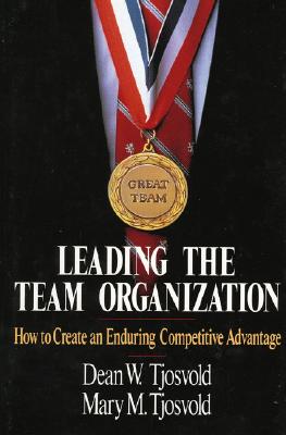 Leading the Team Organization: How to Create an Enduring Competitive Advantage