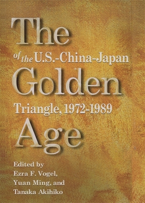 The Golden Age of the U.S.-China-Japan Triangle, 1972-1989
