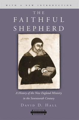 The Faithful Shepherd: A History of the New England Ministry in the Seventeenth Century, with a New Introduction