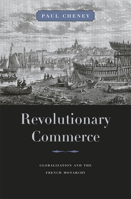 Revolutionary Commerce: Globalization and the French Monarchy