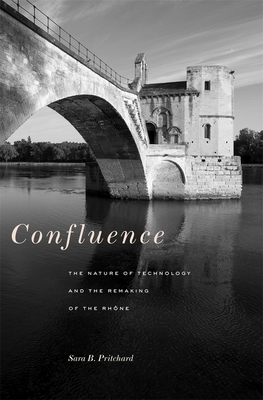 Confluence: The Nature of Technology and the Remaking of the Rhône