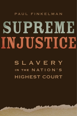 Supreme Injustice: Slavery in the Nation's Highest Court