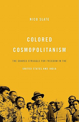 Colored Cosmopolitanism: The Shared Struggle for Freedom in the United States and India