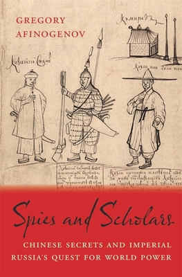 Spies and Scholars: Chinese Secrets and Imperial Russia's Quest for World Power