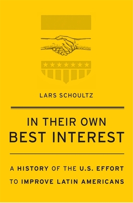 In Their Own Best Interest: A History of the U.S. Effort to Improve Latin Americans