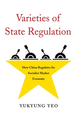 Varieties of State Regulation: How China Regulates Its Socialist Market Economy