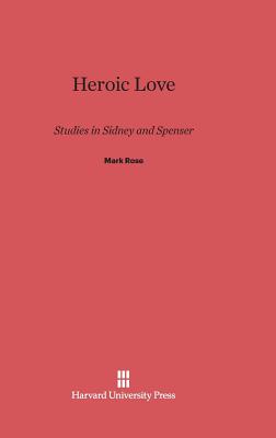 Heroic Love: Studies in Sidney and Spenser