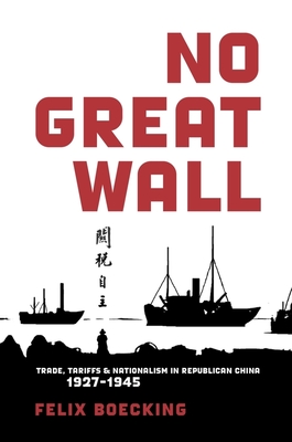 No Great Wall: Trade, Tariffs, and Nationalism in Republican China, 1927-1945