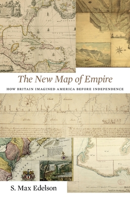 New Map of Empire: How Britain Imagined America Before Independence