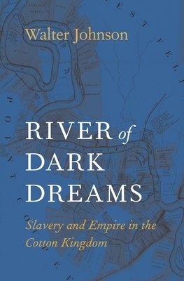 River of Dark Dreams: Slavery and Empire in the Cotton Kingdom