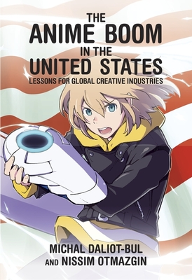 The Anime Boom in the United States: Lessons for Global Creative Industries