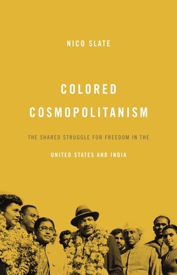 Colored Cosmopolitanism: The Shared Struggle for Freedom in the United States and India