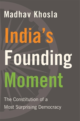 India's Founding Moment: The Constitution of a Most Surprising Democracy