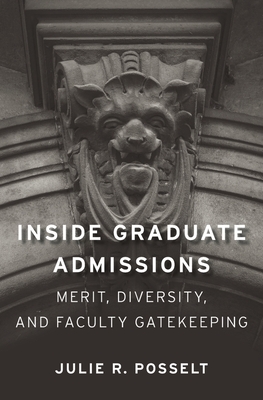Inside Graduate Admissions: Merit, Diversity, and Faculty Gatekeeping