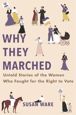 Why They Marched: Untold Stories of the Women Who Fought for the Right to Vote