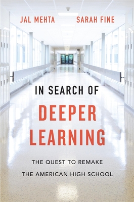 In Search of Deeper Learning: The Quest to Remake the American High School