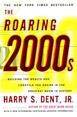 Roaring 2000s: Building the Wealth and Lifestyle You Desire in the Greatest Boom in History