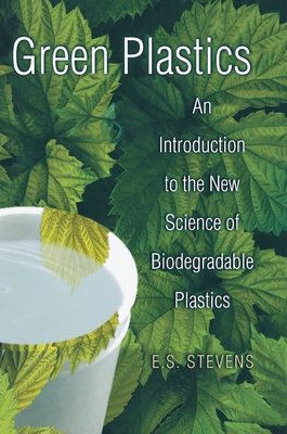 Green Plastics: An Introduction to the New Science of Biodegradable Plastics
