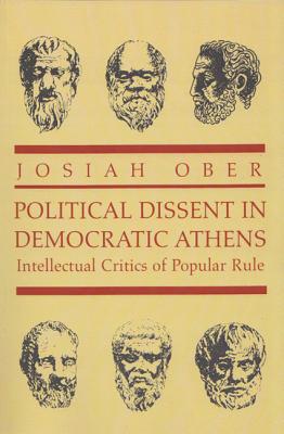 Political Dissent in Democratic Athens: Intellectual Critics of Popular Rule