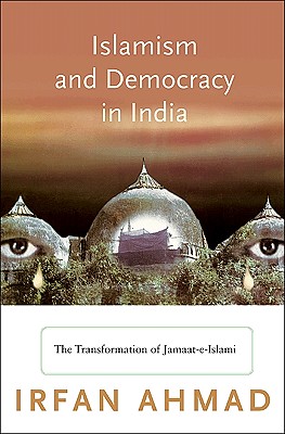 Islamism and Democracy in India: The Transformation of Jamaat-E-Islami