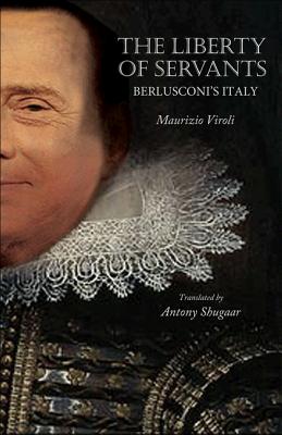 The Liberty of Servants: Berlusconi's Italy