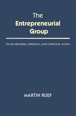 The Entrepreneurial Group: Social Identities, Relations, and Collective Action