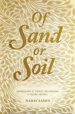 Of Sand or Soil: Genealogy and Tribal Belonging in Saudi Arabia