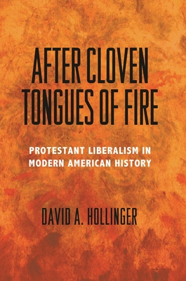After Cloven Tongues of Fire: Protestant Liberalism in Modern American History