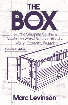 The Box: How the Shipping Container Made the World Smaller and the World Economy Bigger - Second Edition with a New Chapter by the Author