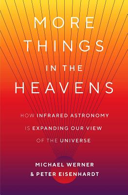 More Things in the Heavens: How Infrared Astronomy Is Expanding Our View of the Universe