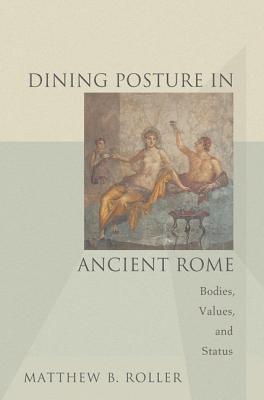 Dining Posture in Ancient Rome: Bodies, Values, and Status
