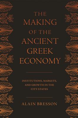 The Making of the Ancient Greek Economy: Institutions, Markets, and Growth in the City-States