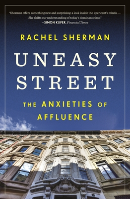 Uneasy Street: The Anxieties of Affluence