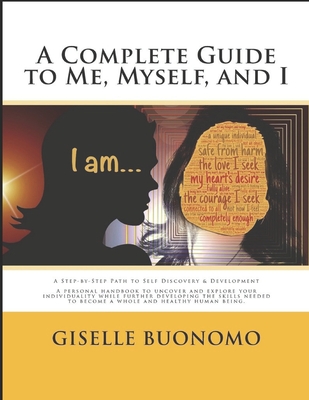 A Complete Guide to Me, Myself and I: A Step-by-Step Path to Self Discovery & Development