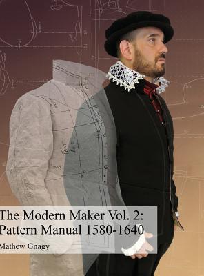 The Modern Maker Vol2. Pattern Manual: 1580-1640