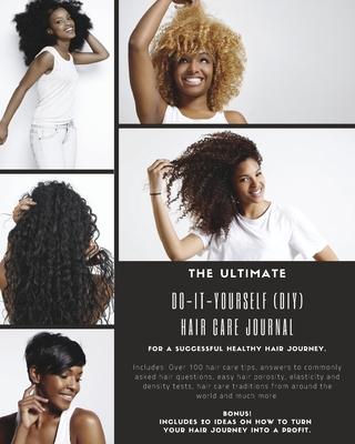 The Ultimate Do-It-Yourself (DIY) Hair Care Journal: For a Successful Healthy Hair Journey.