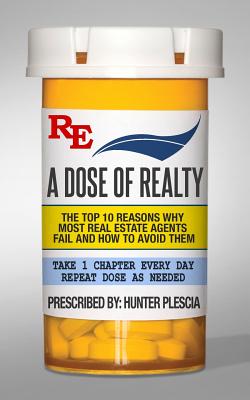 A Dose of Realty: The top ten reasons why most real estate agents fail and how to avoid them