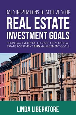 Daily Inspirations to Achieve Your Real Estate Investment Goals: Begin Each Morning Focused on Your Real Estate Investment and Management Goals