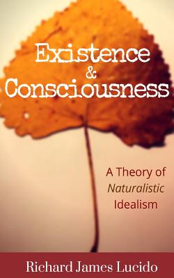 Existence & Consciousness: A Theory of Naturalistic Idealism